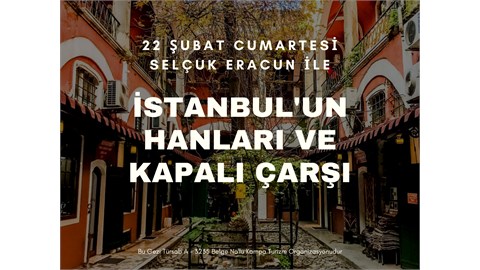 İSTANBUL'UN HANLARI VE KAPALI ÇARŞI