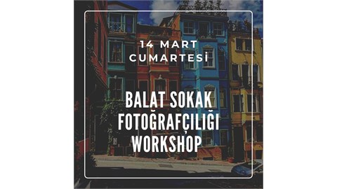 BALAT SOKAK FOTOĞRAFÇILIĞI WORKSHOP