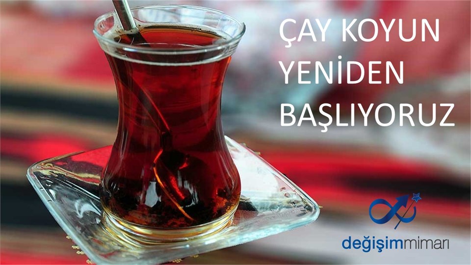 ÇAY KOYUN YENİDEN BAŞLIYORUZ