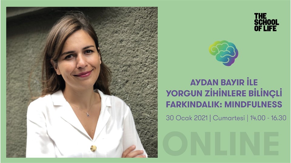 AYDAN BAYIR İLE YORGUN ZİHİNLERE BİLİNÇLİ FARKINDALIK: MINDFULNESS