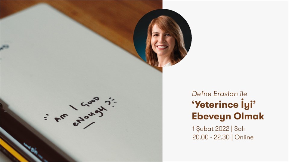 DEFNE ERASLAN İLE ''YETERİNCE İYİ'' EBEVEYN OLMAK