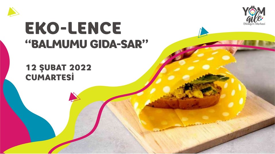 Eko-lence “Balmumu Gıda-Sar” (Sağlıklı Beslenme Çantam Atölyesi)