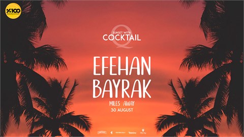 İPTAL* SUNSET WITH COCKTAIL : EFEHAN BAYRAK, MILES AWAY