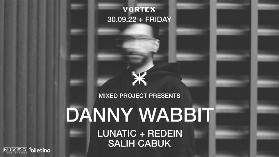 MIXED PROJECT PRESENTS: VORTEX ANKARA + DANNY WABBIT