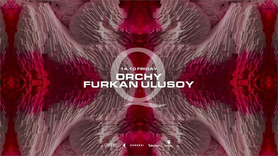 THE Q PROUDLY PRESENTS: ORCHY, FURKAN ULUSOY