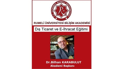 Dış Ticaret ve E-İhracat Dr.Bilhan KARABULUT Rumeli Üniversitesi Bilişim 