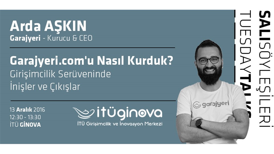 İTÜ GİNOVA Salı Söyleşileri: Arda Aşkın - 'Garajyeri.com'u nasıl kurduk? Girişimcilik Serüveninde İnişler ve Çıkışlar