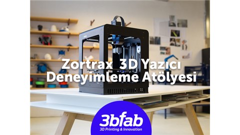 Zortrax 3D Yazıcı Deneyimleme Atölyesi