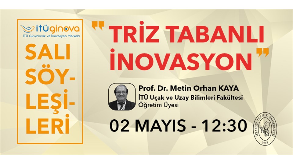 İTÜ GİNOVA Salı Söyleşisi: Prof. Dr. Metin Orhan Kaya - Triz Tabanlı İnovasyon