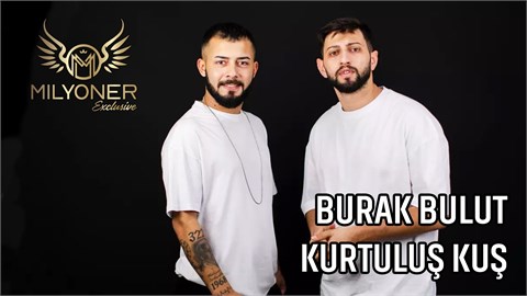 Burak Bulut & Kurtuluş Kuş