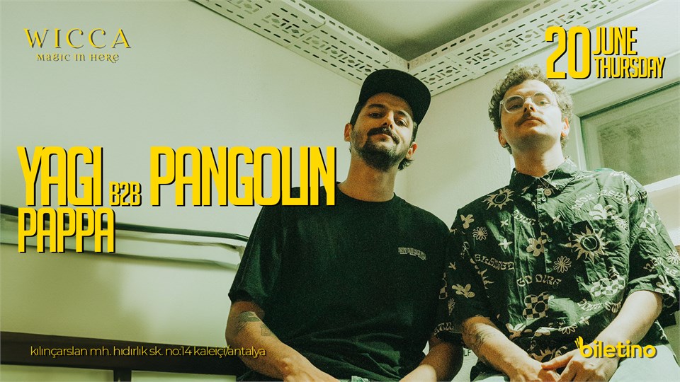 YAGI b2b PANGOLIN, PAPPA  @WiccaAntalya June 20th Wicca Presents
