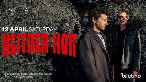 Neither Nor, Alex, Hasti@WiccaAntalya April 12nd Wicca !
