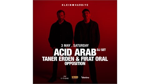 Acid Arab (DJ Set) + Taner Erden + Fırat Oral + Opposition | Klein Harbiye