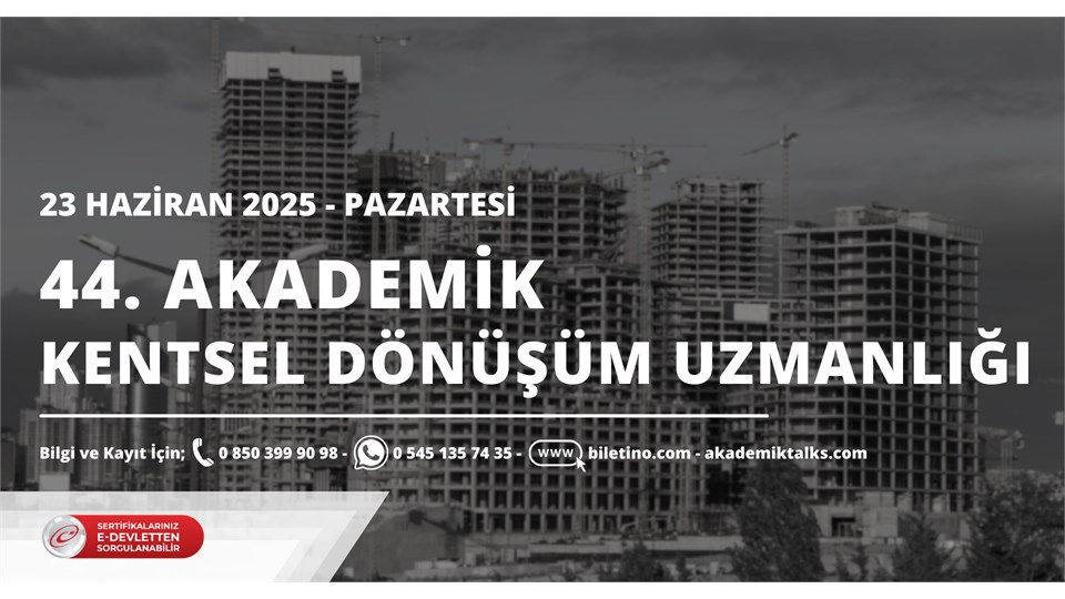 44. Dönem Akademik Kentsel Dönüşüm Uzmanlığı Sertifika Programı