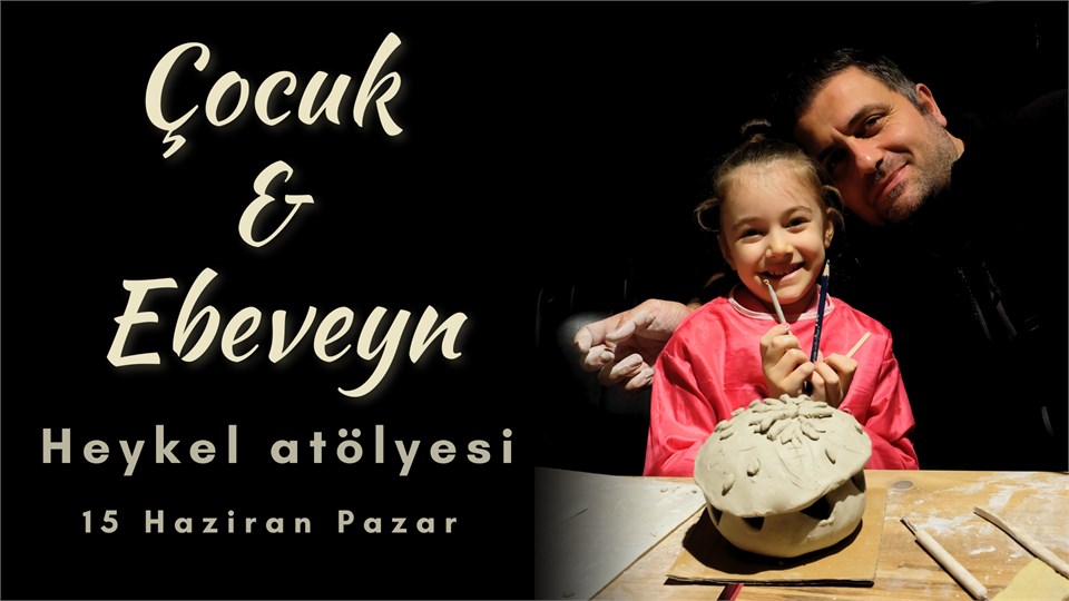 Çocuk & Ebeveyn Heykel Atölyesi (Babalar Günü Özel workshop) Ankara 