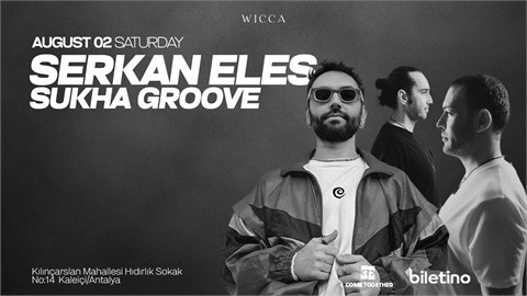 Serkan Eles & Sukha Groove Wicca 02 August Saturday!